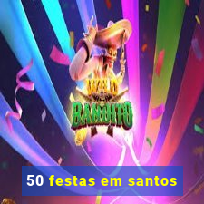 50 festas em santos